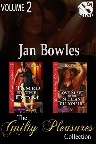 The Guilty Pleasures Collection, Volume 2 (MF) [Book 3 - Tamed by the Dom, Book 4 - Love Slave to the Sicilian Billionaire] (Siren Classic BDSM Collection)