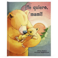 Title: Te quiero, mami! / I Love You, Mommy (Spanish Edition), Author: Jillian Harker