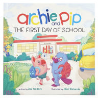 Title: Archie & Pip First Day of School (Hardcover), Author: Zoe Wodarz