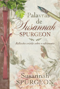 Title: Palavras de Susannah: Reflexões cristãs sobre o sofrimento, Author: Susannah Spurgeon