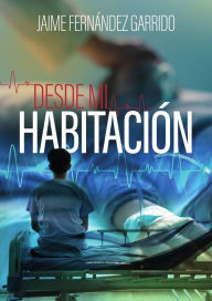 Title: Desde mi habitación, Author: Jaime Fernández Garrido