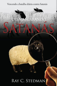 Title: Desmascarando satanás: Vencendo a batalha diária contra satanás, Author: Ray Stedman