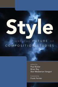 Title: Style and the Future of Composition Studies, Author: Paul Butler