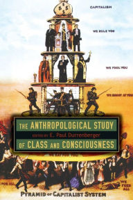 Title: The Anthropological Study of Class and Consciousness, Author: E. Paul Durrenberger