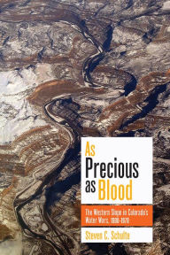 Title: As Precious as Blood: The Western Slope in Colorado's Water Wars, 1900-1970, Author: Steven C. Schulte