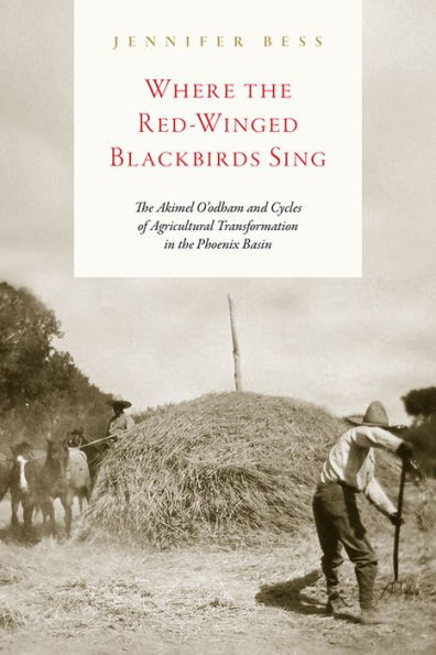 Where the Red-Winged Blackbirds Sing: Akimel O'odham and Cycles of Agricultural Transformation Phoenix Basin