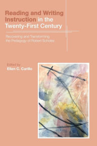 Ebook free download per bambini Reading and Writing Instruction in the Twenty-First Century: Recovering and Transforming the Pedagogy of Robert Scholes by Ellen C. Carillo