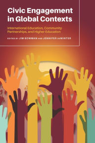 Title: Civic Engagement in Global Contexts: International Education, Community Partnerships, and Higher Education, Author: Jim Bowman