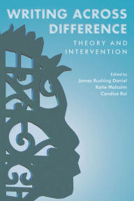 Title: Writing Across Difference: Theory and Intervention, Author: James Rushing Daniel