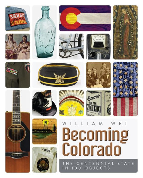 Becoming Colorado: The Centennial State 100 Objects