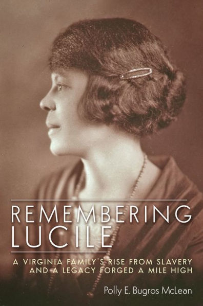 Remembering Lucile: a Virginia Family's Rise from Slavery and Legacy Forged Mile High