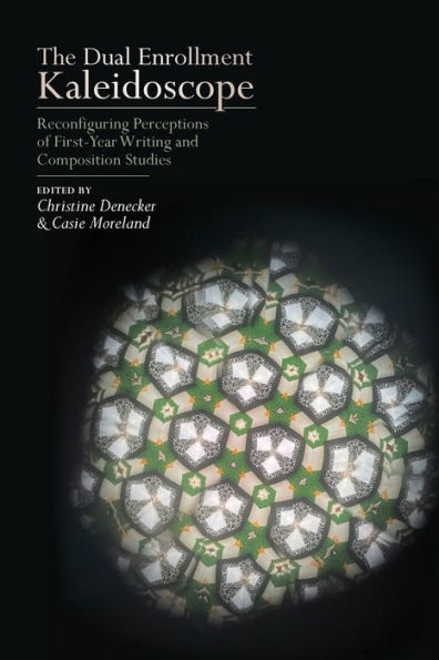 The Dual Enrollment Kaleidoscope: Reconfiguring Perceptions of First-Year Writing and Composition Studies