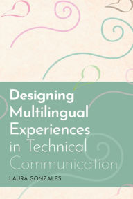 Title: Designing Multilingual Experiences in Technical Communication, Author: Laura Gonzales