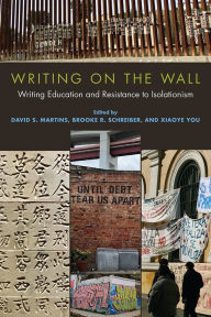 Title: Writing on the Wall: Writing Education and Resistance to Isolationism, Author: David S. Martins