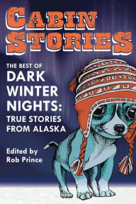 Epub ebook downloads free Cabin Stories: The Best of Dark Winter Nights: True Stories from Alaska in English