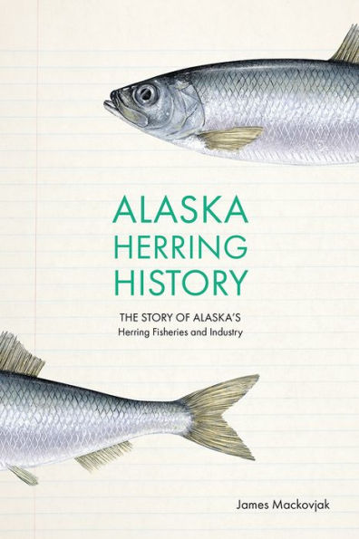 Alaska Herring History: The Story of Alaska's Fisheries and Industry