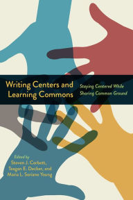 FB2 eBooks free download Writing Centers and Learning Commons: Staying Centered While Sharing Common Ground by Steven J. Corbett, Teagan E. Decker, Maria L. Soriano Young, Steven J. Corbett, Teagan E. Decker, Maria L. Soriano Young English version 9781646423538