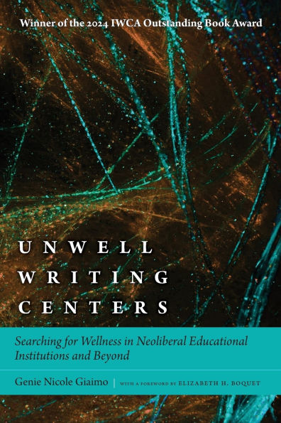 Unwell Writing Centers: Searching for Wellness Neoliberal Educational Institutions and Beyond