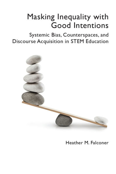 Masking Inequality with Good Intentions: Systemic Bias, Counterspies, and Discourse Acquisition in STEM Education