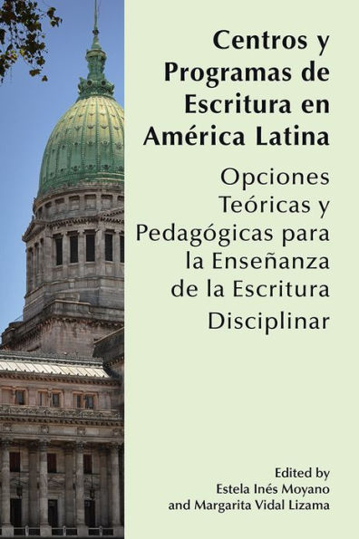 Centros y Programas de Escritura en América Latina: Opciones teóricas y pedagógicas para la enseñanza de la escritura disciplinar