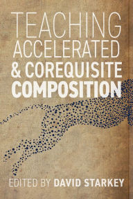 Title: Teaching Accelerated and Corequisite Composition, Author: David Starkey