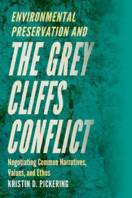 Title: Environmental Preservation and the Grey Cliffs Conflict: Negotiating Common Narratives, Values, and Ethos, Author: Kristin D. Pickering