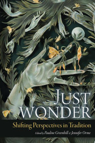 Title: Just Wonder: Shifting Perspectives in Tradition, Author: Pauline Greenhill
