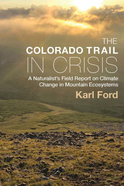 The Colorado Trail Crisis: A Naturalist's Field Report on Climate Change Mountain Ecosystems