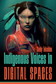 Title: Indigenous Voices in Digital Spaces, Author: Cindy Tekobbe