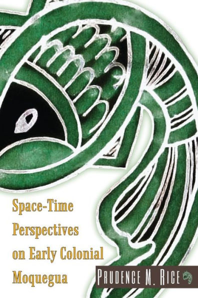 Space-Time Perspectives on Early Colonial Moquegua