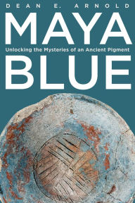 Electronics book free download Maya Blue: Unlocking the Mysteries of an Ancient Pigment