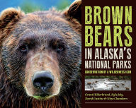 Title: Brown Bears in Alaska's National Parks: Conservation of a Wilderness Icon, Author: Grant V. Hilderbrand