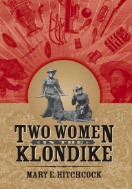 Audio books download online Two Women in the Klondike (English Edition) iBook PDB CHM 9781646427123 by Mary Hitchcock