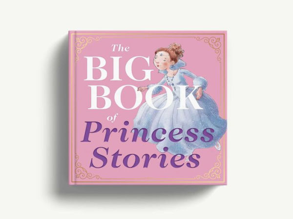 The Big Book of Princess Stories: 10 Favorite Fables, from Cinderella to Rapunzel