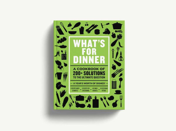 What's for Dinner: Over 200 Seasonal Recipes from Weekend Feasts to Fast Weeknight Meals