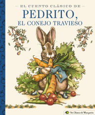 Title: El Cuento Clásico De Pedrito, El Conejo Travieso, Author: Beatrix Potter