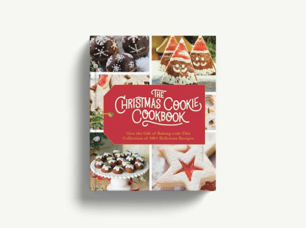 The Christmas Cookie Cookbook: Over 100 Recipes to Celebrate the Season (Holiday Baking, Family Cooking, Cookie Recipes, Easy Baking, Christmas Desserts, Cookie Swaps)