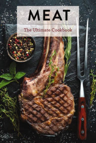 Title: Meat: The Ultimate Cookbook, Author: Keith Sarasin