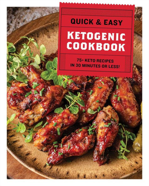 The Quick and Easy Ketogenic Cookbook: More than 75 Recipes in 30 Minutes or Less