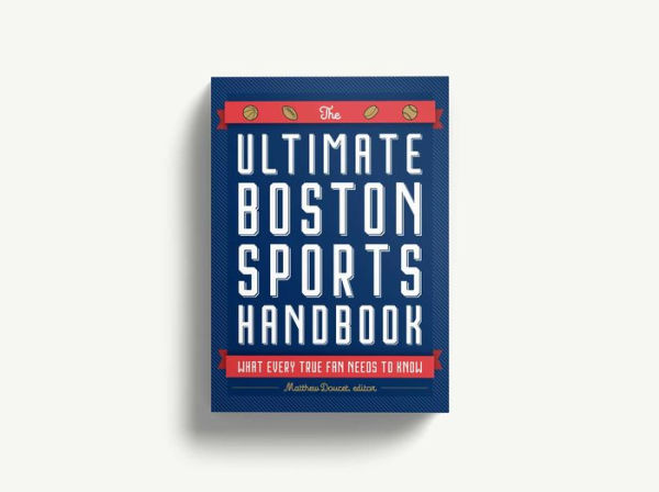 The Ultimate Boston Sports Handbook: What Every True Fan Needs to Know