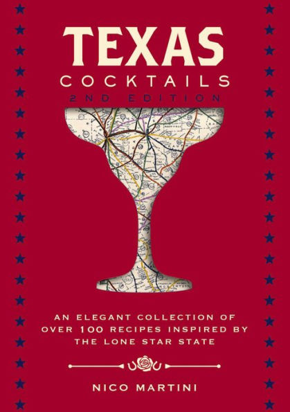 Texas Cocktails: the Second Edition: An Elegant Collection of Over 100 Recipes Inspired by Lone Star State