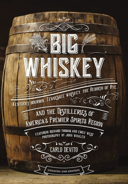 Big Whiskey (The Revised Second Edition): Featuring Kentucky Bourbon, Tennessee Whiskey, the Rebirth of Rye, and Distilleries America's Premier Spirits Region (Cocktail Books, History Whisky, Drinks Beverages, Wine Spirits, Gifts for Hom