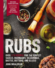 Free downloads of books in pdf Rubs (Third Edition): Updated & Revised to Include Over 175 Recipes for Rubs, Marinades, Glazes, and Bastes (Grilling Gift, BBQ Cookbook, Outdoor Cooking, Gifts for Fathers, Entertaining Techniques, Fourth of July) 9781646430994 by John Whalen III (English Edition)