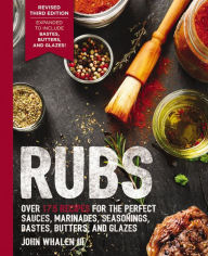 Epub download free ebooks Rubs (Third Edition): Updated & Revised to Include Over 175 Recipes for Rubs, Marinades, Glazes, and Bastes (Grilling Gift, BBQ Cookbook, Outdoor Cooking, Gifts for Fathers, Entertaining Techniques, Fourth of July) 9781646430994 English version