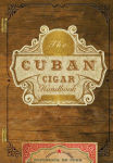 Alternative view 1 of The Cuban Cigar Handbook: The Discerning Aficionado's Guide to the Best Cuban Cigars in the World
