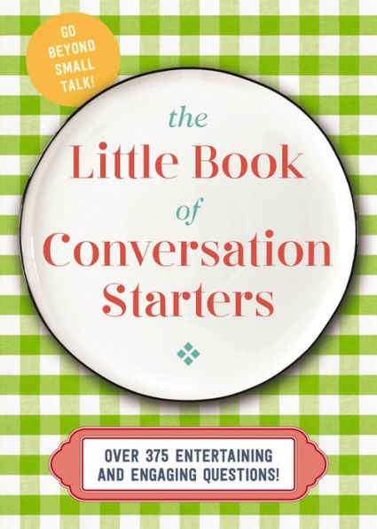 The Little Book of Conversation Starters: 375 Entertaining and Engaging Questions!