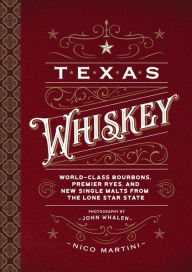 Free ebook pdf file download Texas Whiskey: A Rich History of Distilling Whiskey in the Lone Star State 9781646431199 English version by Nico Martini, John Whalen