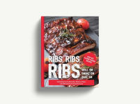 Alternative view 6 of Ribs, Ribs, Ribs: Over 100 Flavor-Packed Recipes