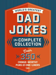 Title: The World's Greatest Dad Jokes: The Complete Collection (The Heirloom Edition): Over 500 Cringe-Worthy Puns and One-Liners, Author: Editors of Cider Mill Press