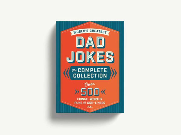 The World's Greatest Dad Jokes: Complete Collection (The Heirloom Edition): Over 500 Cringe-Worthy Puns and One-Liners